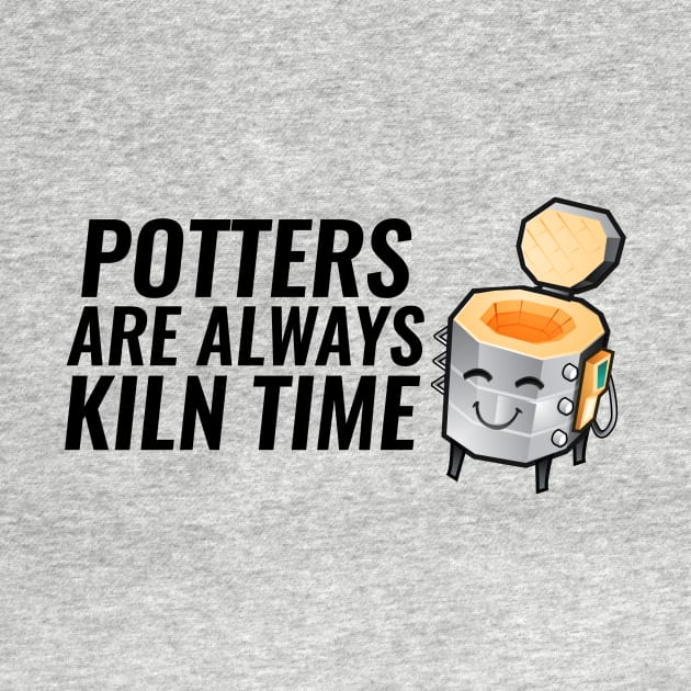 Potter are Always Kiln Time by SillyShirts